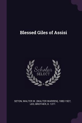 Blessed Giles of Assisi - Seton, Walter W 1882-1927, and Leo, Brother