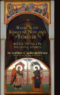 Blessed Is the Kingdom, Now and Forever: Reflections on the Divine Liturgy