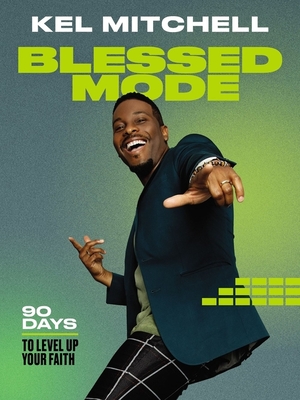 Blessed Mode: 90 Days to Level Up Your Faith - Mitchell, Kel