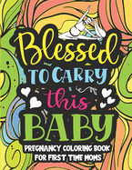 Blessed to carry this baby, Pregnancy coloring book for first time moms: hilarious coloring book is filled with pregnancy problems, laugh-out-loud funny and original designs that are perfect for taking the stress out of pregnancy( pregnancy gifts )