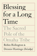 Blessing for a Long Time: The Sacred Pole of the Omaha Tribe