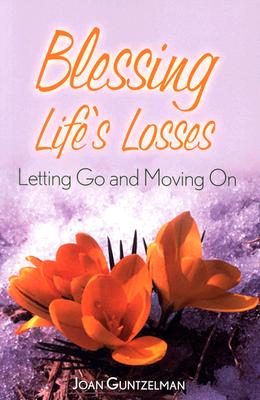 Blessing Life's Losses: Letting Go and Moving on - Guntzelman, Joan