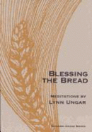 Blessing the Bread: Meditations - Ungar, Lynn