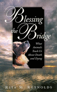 Blessing the Bridge: What Animals Teach Us about Death and Dying
