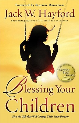 Blessing Your Children: Give the Gift That Will Change Their Lives Forever - Hayford, Jack W, Dr., and Omartian, Stormie (Foreword by)