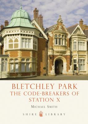 Bletchley Park: The Code-breakers of Station X - Smith, Michael
