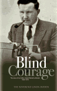 Blind Courage: The Story of My Father, David Ronald Johnston 1924-1976