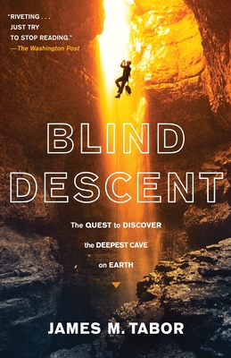 Blind Descent: The Quest to Discover the Deepest Cave on Earth - Tabor, James M