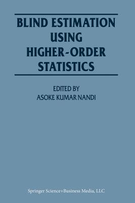 Blind Estimation Using Higher-Order Statistics - Nandi, Asoke Kumar (Editor)