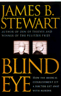 Blind Eye: How the Medical Establishment Let a Doctor Get Away with Murder - Stewart, James Brewer, Professor