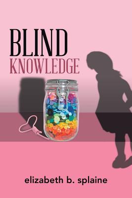 Blind Knowledge - Splaine, Elizabeth B