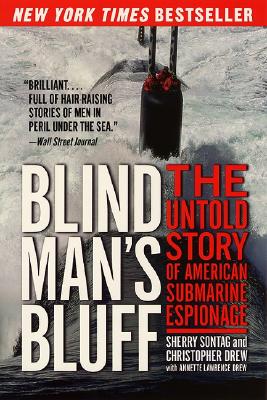 Blind Man's Bluff: The Untold Story of American Submarine Espionage - Sontag, Sherry, and Drew, Christopher, and Drew, Annette Lawrence, Ph.D.