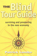 Blind Tour Guide: Surviving and Prospering in the New Economy - Lambe, Patrick, and Lambe
