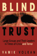 Blind Trust: Large Groups and Their Leaders in Times of Crisis and Terror