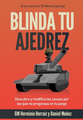 Blinda tu ajedrez: Descubre y modifica las causas por las que no progresas en tu juego - Muoz Snchez, Daniel, and Herraiz Hidalgo, Gm Herminio