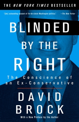 Blinded by the Right: The Conscience of an Ex-Conservative - Brock, David