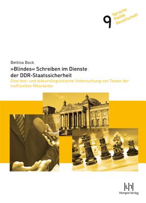 Blindes Schreiben Im Dienste Der Ddr-Staatssicherheit: Eine Text- Und Diskurslinguistische Untersuchung Von Texten Der Inoffiziellen Mitarbeiter - Bock, Bettina