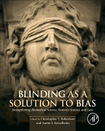 Blinding as a Solution to Bias: Strengthening Biomedical Science, Forensic Science, and Law