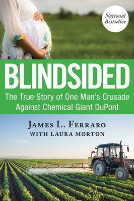 Blindsided: The True Story of One Man's Crusade Against Chemical Giant DuPont - Ferraro, James L, and Morton, Laura