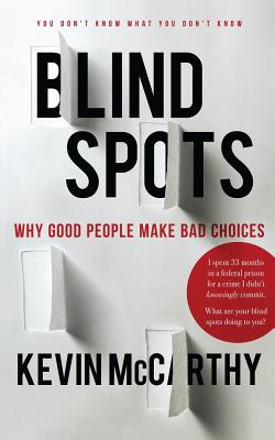 BlindSpots: Why Good People Make Bad Choices - McCarthy, Kevin