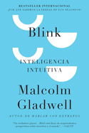 Blink: Inteligencia Intuitiva: ?Por Qu? Sabemos La Verdad En DOS Segundos? / Blink: The Power of Thinking Without Thinking