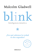 Blink: Inteligencia Intuitiva: ?por Qu? Sabemos la Verdad en dos Segundos?