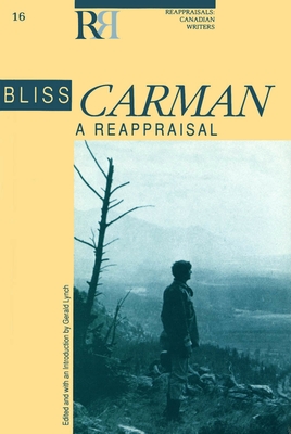 Bliss Carman: A Reappraisal - Lynch, Gerald (Editor)