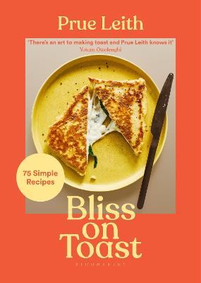 Bliss on Toast: 75 Simple Recipes - Leith, Prue