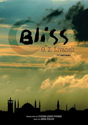 Bliss - Livaneli, O Z, and Fields, Anna (Read by), and Fromm, Cigdem Aksoy (Translated by)
