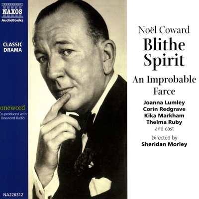 Blithe Spirit: An Improbable Farce - Coward, Noel, Sir, and Redgrave, Corin (Performed by), and Markham, Kika (Performed by)