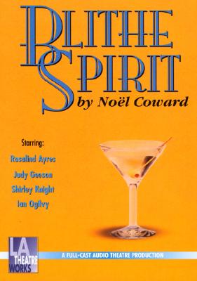 Blithe Spirit - Coward, Noel, Sir, and Ayres, Rosalind (Performed by), and Boyd, Alexandra (Read by)