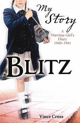 Blitz: A Wartime Girl's Diary, 1940-1941 - Cross, Vince