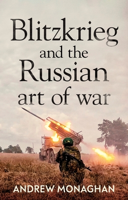 Blitzkrieg and the Russian Art of War - Monaghan, Andrew