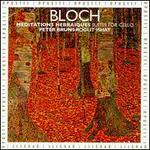 Bloch: Meditation Hebraïques; Suites for Cello