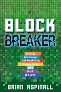 Block Breaker: Building Knowledge and Amplifying Student Voice One Block at a Time!