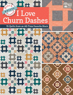 Block-Buster Quilts - I Love Churn Dashes: 15 Quilts from an All-Time Favorite Block
