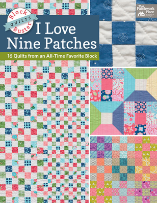 Block-Buster Quilts - I Love Nine Patches: 16 Quilts from an All-Time Favorite Block - Burns, Karen M