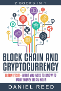 Block Chain and Cryptocurrency: Learn Fast! - What You Need to Know to Make Money in an Hour