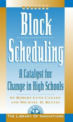 Block Scheduling: A Catalyst for Change in High Schools - Rettig, Michael D, and Canady, Robert Lynn