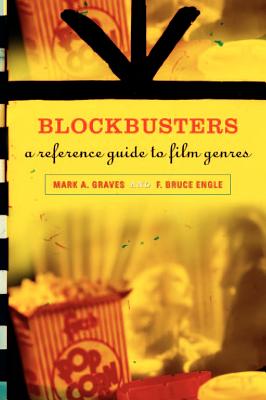 Blockbusters: A Reference Guide to Film Genres - Graves, Mark a, and Engle, F Bruce