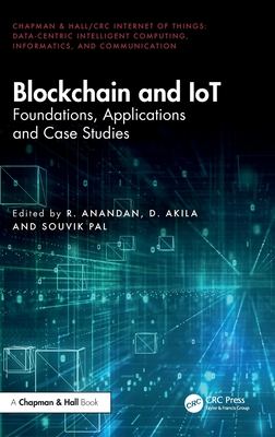 Blockchain and Iot: Foundations, Applications and Case Studies - Anandan, R (Editor), and Akila, D (Editor), and Pal, Souvik (Editor)