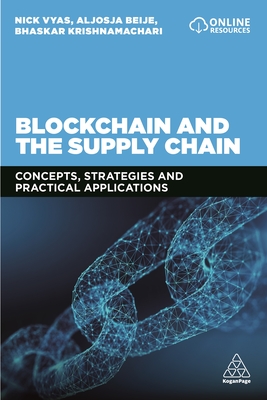 Blockchain and the Supply Chain: Concepts, Strategies and Practical Applications - Vyas, Nick, and Beije, Aljosja, and Krishnamachari, Bhaskar