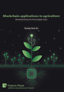 Blockchain applications in agriculture: Revolutionizing the food supply chain