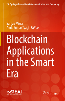Blockchain Applications in the Smart Era - Misra, Sanjay (Editor), and Kumar Tyagi, Amit (Editor)