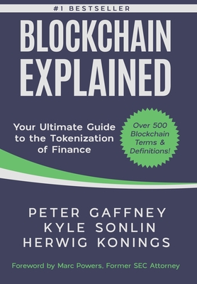 Blockchain Explained: Your Ultimate Guide to the Tokenization of Finance - Gaffney, Peter, and Sonlin, Kyle, and Konings, Herwig