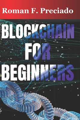 Blockchain for Beginners: A Simple Guide to Understanding the Technology Behind Cryptocurrencies - Preciado, Roman F