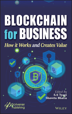 Blockchain for Business: How it Works and Creates Value - Tyagi, S. S. (Editor), and Bhatia, Shaveta (Editor)