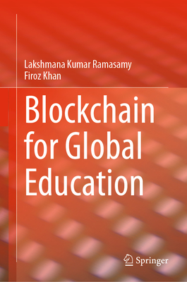 Blockchain for Global Education - Ramasamy, Lakshmana Kumar, and Khan, Firoz