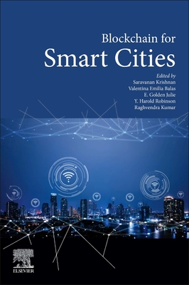 Blockchain for Smart Cities - Krishnan, Saravanan (Editor), and Emilia Balas, Valentina (Editor), and Julie, E Golden (Editor)