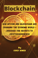 Blockchain: How Bitcoin and Blockchain are changing the economic world - Discover the Secrets to Cryptocurrencies!